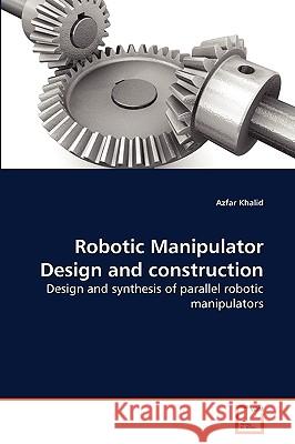Robotic Manipulator Design and construction Azfar Khalid 9783639259155 VDM Verlag - książka