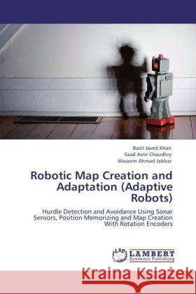 Robotic Map Creation and Adaptation (Adaptive Robots) Basit Javed Khan, Saad Amir Chaudhry, Waseem Ahmad Jabbar 9783848405473 LAP Lambert Academic Publishing - książka