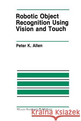 Robotic Object Recognition Using Vision and Touch Peter K Peter K. Allen 9781461291961 Springer - książka