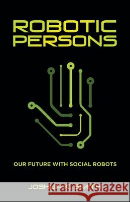 Robotic Persons: Our Future with Social Robots Joshua K. Smith 9781664219748 WestBow Press - książka