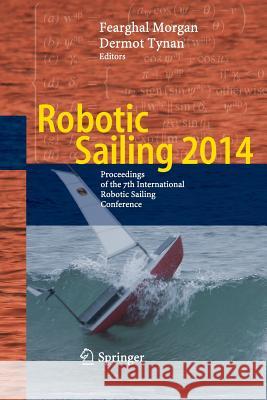 Robotic Sailing 2014: Proceedings of the 7th International Robotic Sailing Conference Morgan, Fearghal 9783319360508 Springer - książka