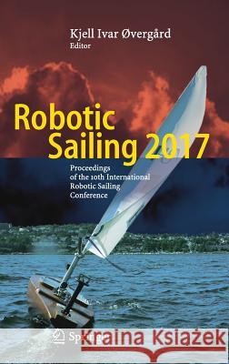 Robotic Sailing 2017: Proceedings of the 10th International Robotic Sailing Conference Øvergård, Kjell Ivar 9783319727387 Springer - książka