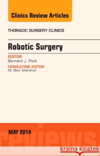 Robotic Surgery, an Issue of Thoracic Surgery Clinics Park, Bernard J. 9780323296021 Elsevier - książka