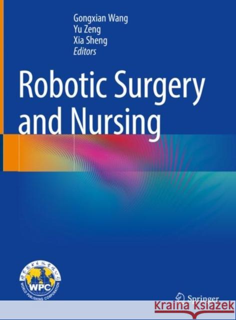 Robotic Surgery and Nursing Gongxian Wang Yu Zeng Xia Sheng 9789811605093 Springer - książka