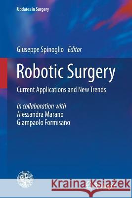Robotic Surgery: Current Applications and New Trends Spinoglio, Giuseppe 9788847058804 Springer - książka