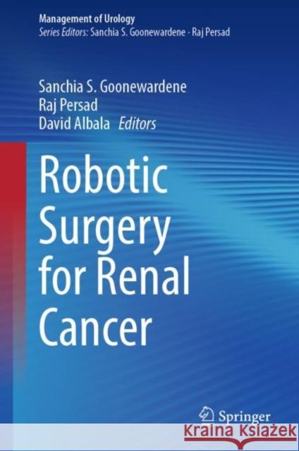 Robotic Surgery for Renal Cancer Sanchia S. Goonewardene Raj Persad David Albala 9783031109997 Springer - książka