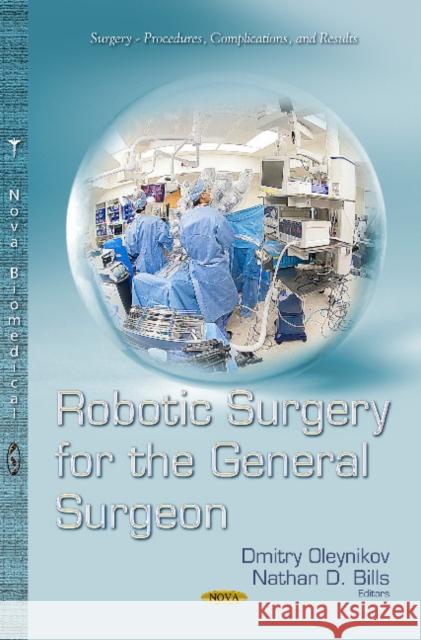 Robotic Surgery for the General Surgeon Dmitry Oleynikov, Nathan D Bills 9781629489551 Nova Science Publishers Inc - książka