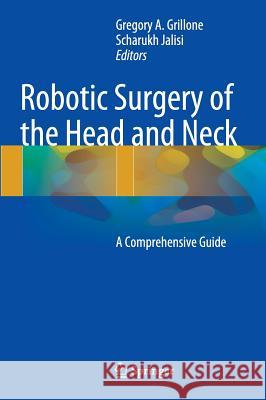 Robotic Surgery of the Head and Neck: A Comprehensive Guide Grillone, Gregory a. 9781493915460 Springer - książka
