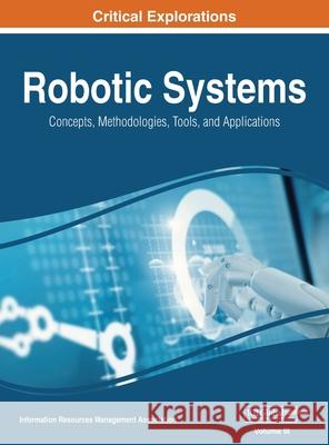 Robotic Systems: Concepts, Methodologies, Tools, and Applications, VOL 3 Information Reso Managemen 9781668432358 Engineering Science Reference - książka