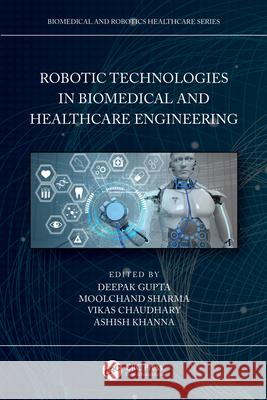 Robotic Technologies in Biomedical and Healthcare Engineering Deepak Gupta Moolchand Sharma Vikas Chaudhary 9780367624187 CRC Press - książka