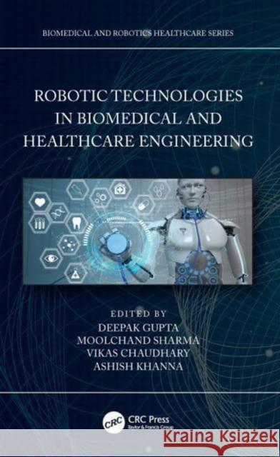 Robotic Technologies in Biomedical and Healthcare Engineering Deepak Gupta Moolchand Sharma (Maharaja Agrasen Insti Vikas Chaudhary (JIMS Technical Campus,  9780367631338 CRC Press - książka