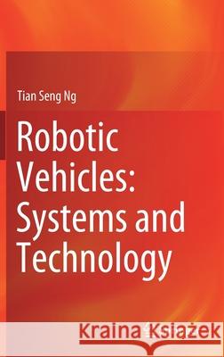 Robotic Vehicles: Systems and Technology Tian Seng Ng 9789813366862 Springer - książka