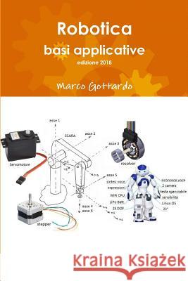 Robotica: basi applicative, edizione 2018 Marco Gottardo 9780244027704 Lulu.com - książka