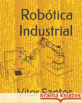 Robótica Industrial Vitor M F Santos 9798470370495 Independently Published - książka