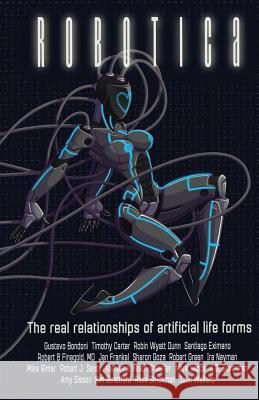 Robotica: The Real Relationships of Artificial Life Forms Elizabeth Hirst Gustavo Bondoni Timothy Carter 9781518712272 Createspace - książka