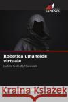 Robotica umanoide virtuale Mohd Sadique Shaik 9786205671993 Edizioni Sapienza