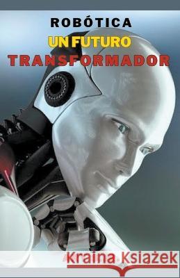 Robotica: Un Futuro Transformador Ary S, Jr   9798215318485 Ary S. Jr - książka