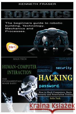 Robotics + Human-Computer Interaction + Hacking Kenneth Fraser 9781530180431 Createspace Independent Publishing Platform - książka