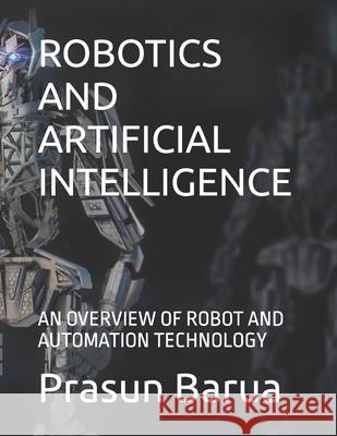 Robotics and Artificial Intelligence: An Overview of Robot and Automation Technology Prasun Barua 9798701594409 Independently Published - książka