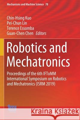 Robotics and Mechatronics: Proceedings of the 6th Iftomm International Symposium on Robotics and Mechatronics (Isrm 2019) Kuo, Chin-Hsing 9783030300388 Springer International Publishing - książka