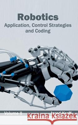 Robotics: Application, Control Strategies and Coding (Volume II) Jared Kroff 9781632404558 Clanrye International - książka