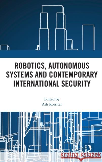 Robotics, Autonomous Systems and Contemporary International Security Ash Rossiter 9780367623746 Routledge - książka