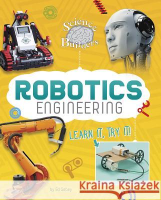 Robotics Engineering: Learn It, Try It! Ed Sobey 9781515764328 Capstone Press - książka