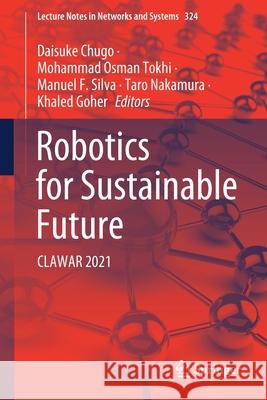 Robotics for Sustainable Future: Clawar 2021 Daisuke Chugo Mohammad Osman Tokhi Manuel F. Silva 9783030862930 Springer - książka