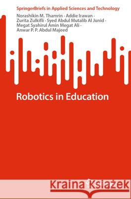 Robotics in Education M. Thamrin, Norashikin, Irawan, Addie, Zulkifli, Zurita 9789819535477 Springer - książka