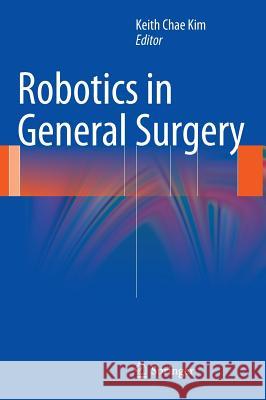 Robotics in General Surgery Keith Chae Kim 9781461487388 Springer - książka