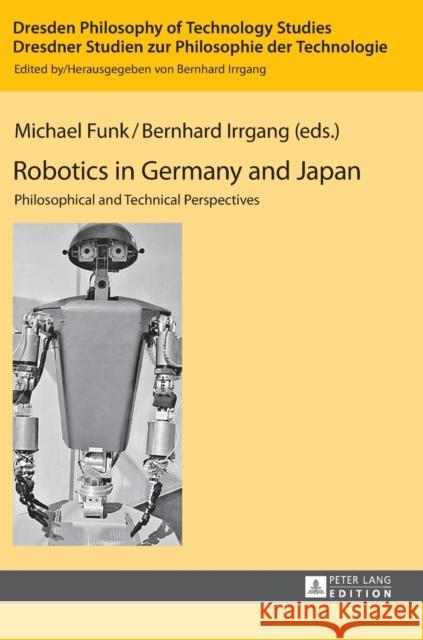 Robotics in Germany and Japan: Philosophical and Technical Perspectives Funk, Michael 9783631620717 Peter Lang Gmbh, Internationaler Verlag Der W - książka