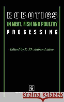 Robotics in Meat, Fish and Poultry Processing Khodabandehl                             K. Khodabandehloo 9780751400878 Aspen Publishers - książka