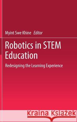 Robotics in Stem Education: Redesigning the Learning Experience Khine, Myint Swe 9783319577852 Springer - książka