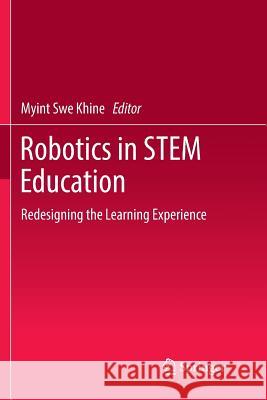 Robotics in Stem Education: Redesigning the Learning Experience Khine, Myint Swe 9783319862491 Springer - książka