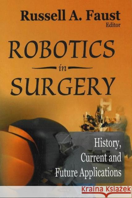 Robotics in Surgery: History, Current & Future Applications Russel A Faust 9781600213861 Nova Science Publishers Inc - książka