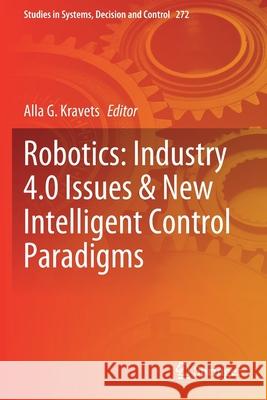 Robotics: Industry 4.0 Issues & New Intelligent Control Paradigms Alla G. Kravets 9783030378431 Springer - książka