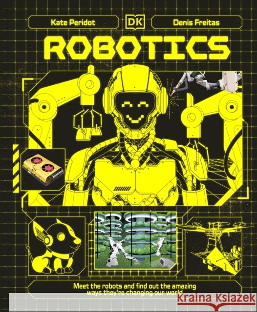 Robotics: Meet the Robots and Find Out the Amazing Ways They're Changing Our World Kate Peridot 9780241759806 Dorling Kindersley Ltd - książka