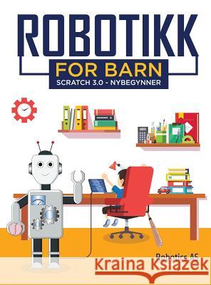 Robotikk for barn: Scratch 3.0 - Nybegynner Robotics as Robotics as 9788269166439 Robotics as - książka
