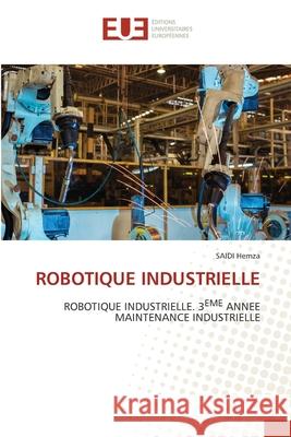 ROBOTIQUE INDUSTRIELLE Hemza, Saidi 9786209253171 Éditions universitaires européennes - książka