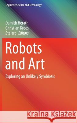 Robots and Art: Exploring an Unlikely Symbiosis Herath, Damith 9789811003196 Springer - książka