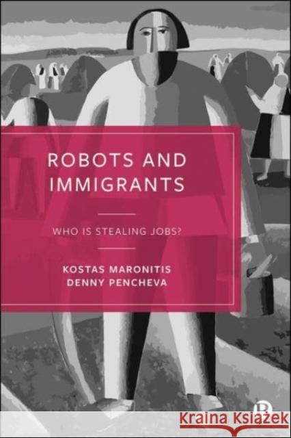 Robots and Immigrants: Who Is Stealing Jobs? Denny (University College London) Pencheva 9781529212723 Bristol University Press - książka