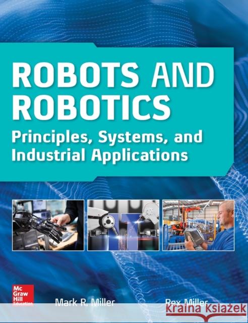 Robots and Robotics: Principles, Systems, and Industrial Applications Rex Miller Mark Miller 9781259859786 McGraw-Hill Education - książka