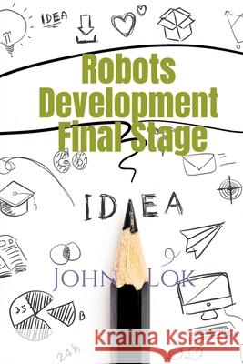 Robots Development Final Stage John Lok 9798886060683 Notion Press, Inc. - książka