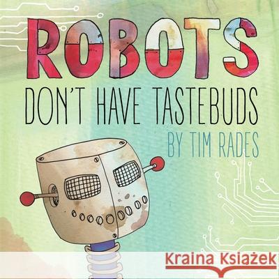 Robots Don't Have Tastebuds Tim Rades 9781734955200 R. R. Bowker - książka