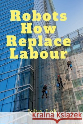 Robots How Replace Labour John Lok 9798886412031 Notion Press - książka