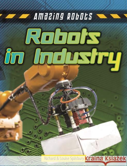 Robots Improving Industry Louise A Spilsbury 9781915761897 Cheriton Children's Books - książka
