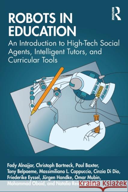 Robots in Education: An Introduction to High-Tech Social Agents, Intelligent Tutors, and Curricular Tools Fady Alnajjar Christoph Bartneck Paul Baxter 9780367655396 Routledge - książka