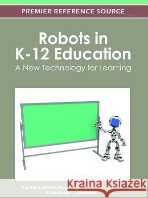 Robots in K-12 Education: A New Technology for Learning Barker, Bradley S. 9781466601826 Information Science Reference - książka