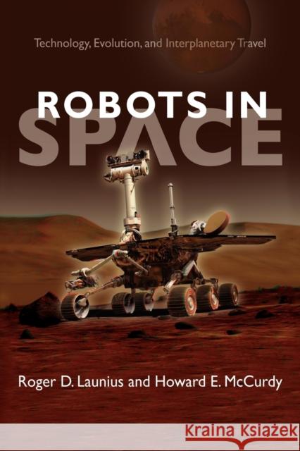 Robots in Space: Technology, Evolution, and Interplanetary Travel Launius, Roger D. 9781421407630 Johns Hopkins University Press - książka
