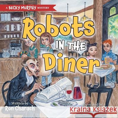 Robots in the Diner: A Becky Murphy Mystery Ron Charach Patricia DeWitt Robin DeWitt 9781038344014 FriesenPress - książka